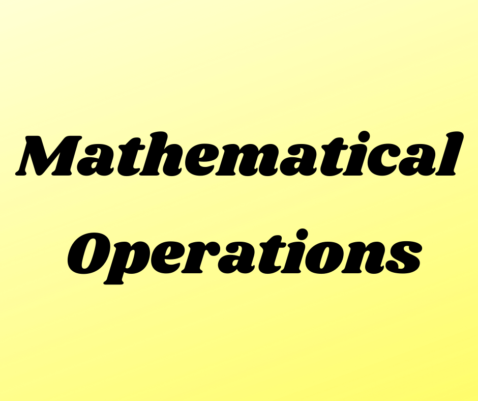 गणितीय संक्रियाएँ क्या होती हैं ? (Mathematical Operations kya hote hein ?)